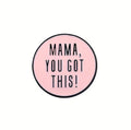 Mama, You Got This Enamel Pin - Motivational Mom Lapel Pin