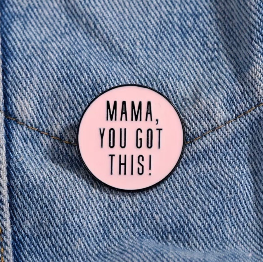 Mama, You Got This Enamel Pin - Motivational Mom Lapel Pin
